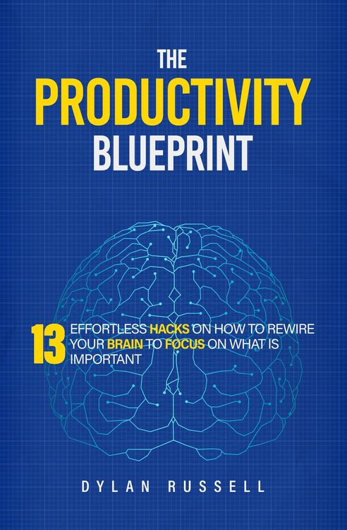 Produktbild: The Productivity Blueprint: 13 Effortless Hacks On How To Rewire Your Brain To Focus On What is Important