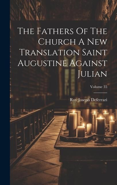Produktbild: The Fathers Of The Church A New Translation Saint Augustine Against Julian; Volume 35