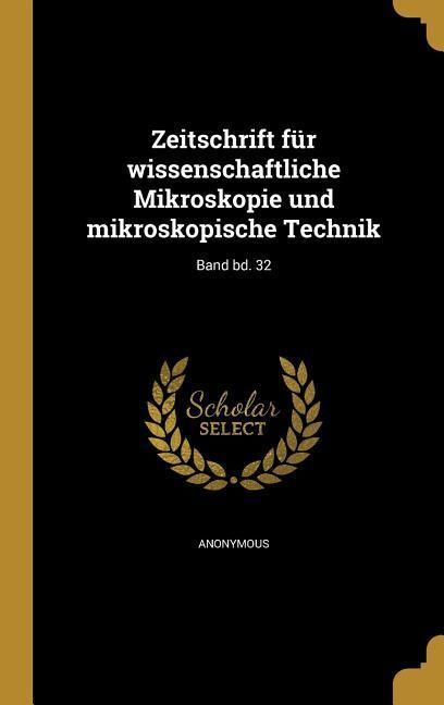 Produktbild: Zeitschrift f&uuml;r wissenschaftliche Mikroskopie und mikroskopische Technik; Band bd. 32
