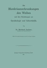 Produktbild: Die Blutdr&uuml;senerkrankungen des Weibes und ihre Beziehungen zur Gyn&auml;kologie und Geburtshilfe