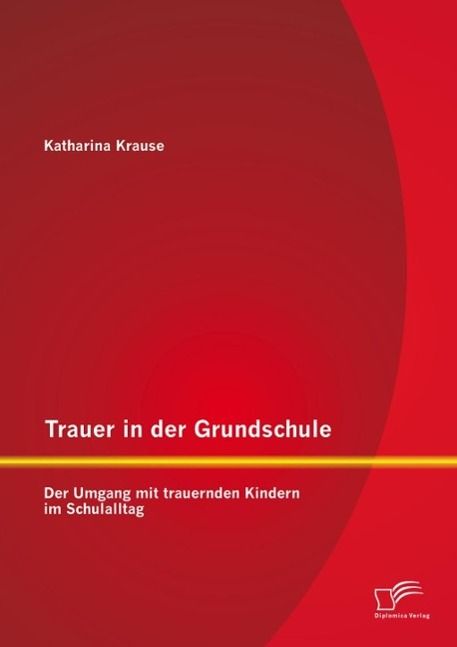 Produktbild: Trauer in der Grundschule: Der Umgang mit trauernden Kindern im Schulalltag