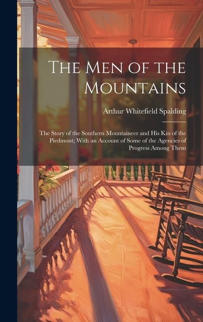Produktbild: The men of the Mountains; the Story of the Southern Mountaineer and his kin of the Piedmont; With an Account of Some of the Agencies of Progress Among