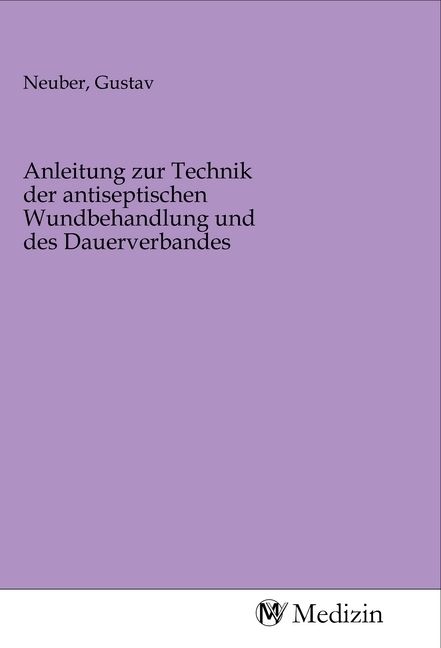 Produktbild: Anleitung zur Technik der antiseptischen Wundbehandlung und des Dauerverbandes