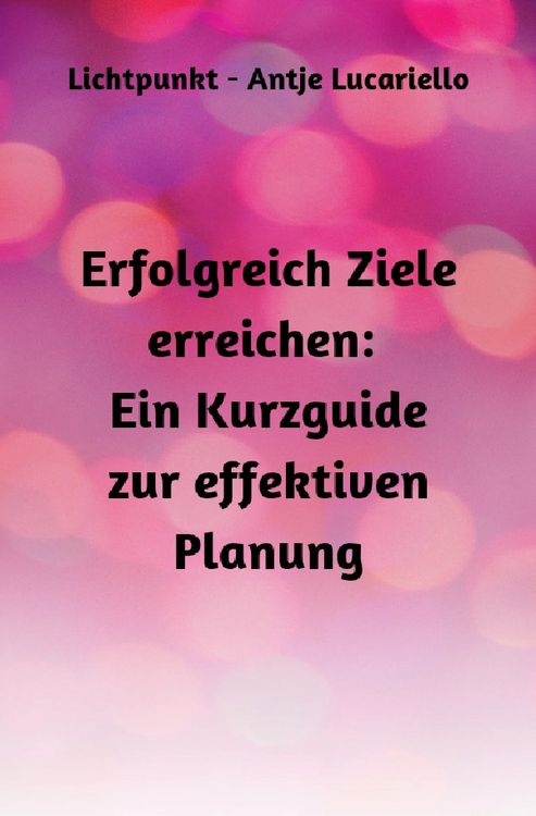 Produktbild: Erfolgreich Ziele erreichen: Ein Kurzguide zur effektiven Planung