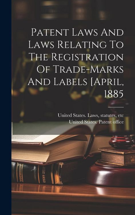 Produktbild: Patent Laws And Laws Relating To The Registration Of Trade-marks And Labels [april, 1885
