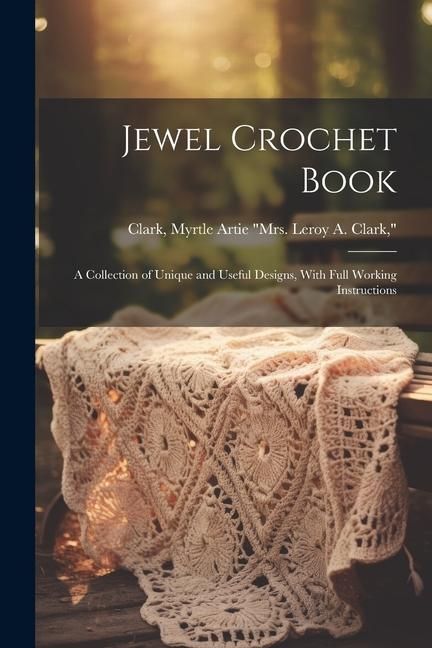 Produktbild: Jewel Crochet Book; a Collection of Unique and Useful Designs, With Full Working Instructions
