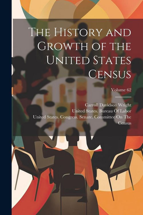 Produktbild: The History and Growth of the United States Census; Volume 62
