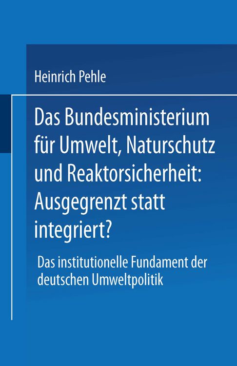 Produktbild: Das Bundesministerium f&uuml;r Umwelt, Naturschutz und Reaktorsicherheit: Ausgegrenzt statt integriert?