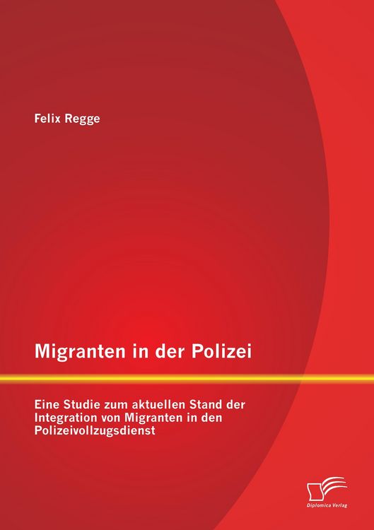 Produktbild: Migranten in der Polizei: Eine Studie zum aktuellen Stand der Integration von Migranten in den Polizeivollzugsdienst