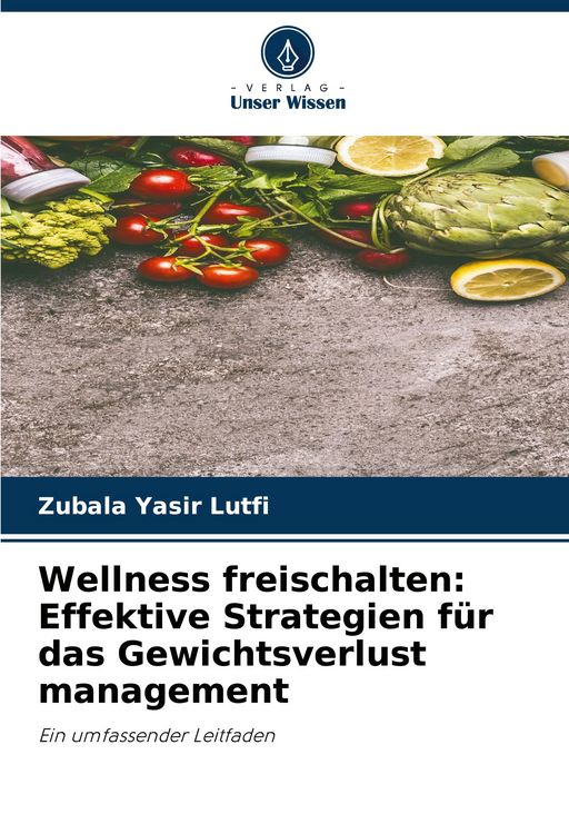 Produktbild: Wellness freischalten: Effektive Strategien f&uuml;r das Gewichtsverlust management