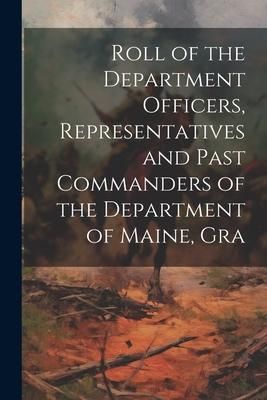 Produktbild: Roll of the Department Officers, Representatives and Past Commanders of the Department of Maine, Gra