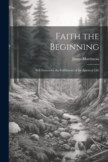 Produktbild: Faith the Beginning: Self-Surrender the Fulfillment of the Spiritual Life