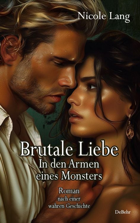 Produktbild: Brutale Liebe - In den Armen eines Monsters - Roman nach einer wahren Geschichte