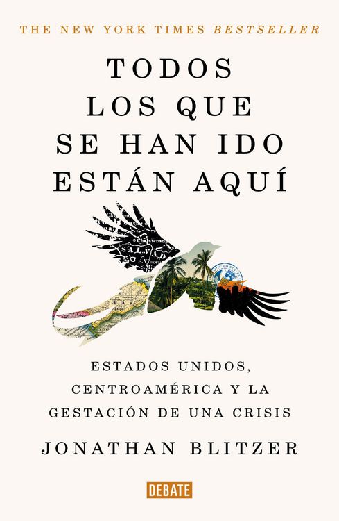 Produktbild: Todos Los Que Se Han Ido Est&aacute;n Aqu&iacute; / Everyone Who Is Gone Is Here: The United States, Central America, and the Making of a Crisis