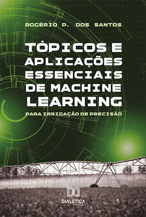 Produktbild: T&oacute;picos e Aplica&ccedil;&otilde;es essenciais de Machine Learning para Irriga&ccedil;&atilde;o de Precis&atilde;o