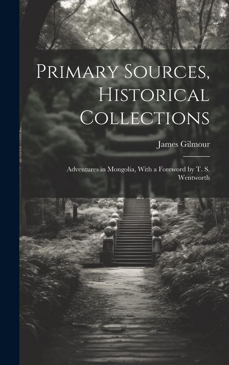 Produktbild: Primary Sources, Historical Collections: Adventures in Mongolia, With a Foreword by T. S. Wentworth