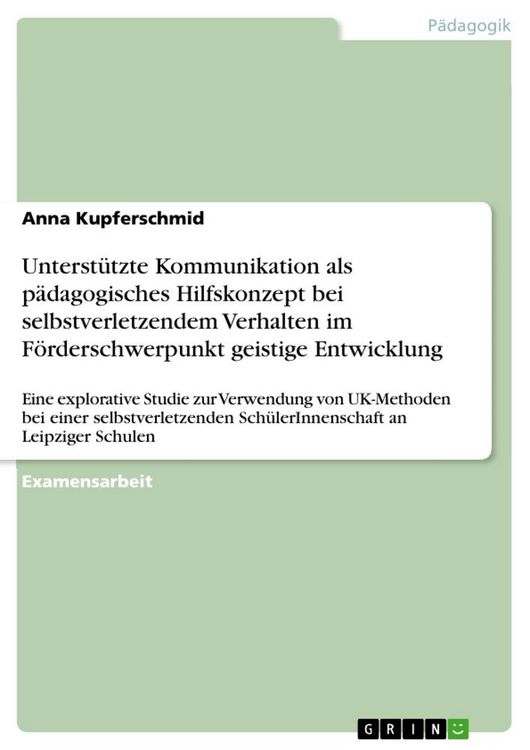 Produktbild: Unterst&uuml;tzte Kommunikation als p&auml;dagogisches Hilfskonzept bei selbstverletzendem Verhalten im F&ouml;rderschwerpunkt geistige Entwicklung