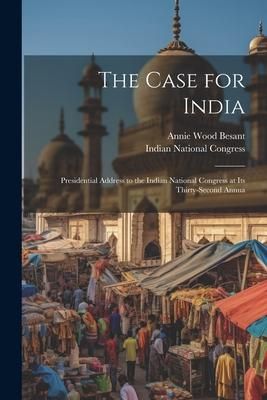 Produktbild: The Case for India: Presidential Address to the Indian National Congress at its Thirty-second Annua
