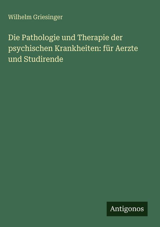 Produktbild: Die Pathologie und Therapie der psychischen Krankheiten: f&uuml;r Aerzte und Studirende