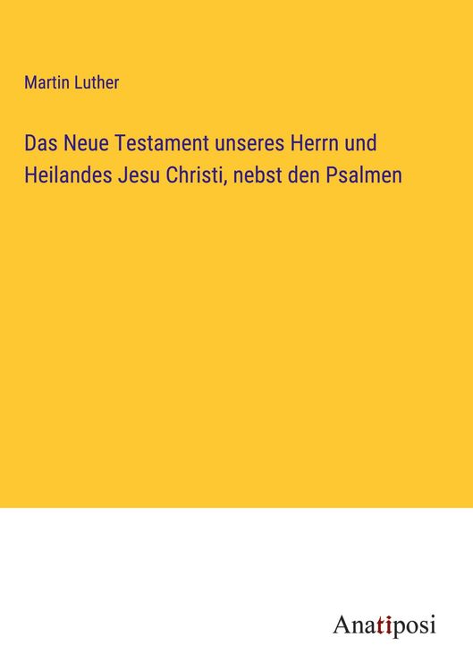 Produktbild: Das Neue Testament unseres Herrn und Heilandes Jesu Christi, nebst den Psalmen
