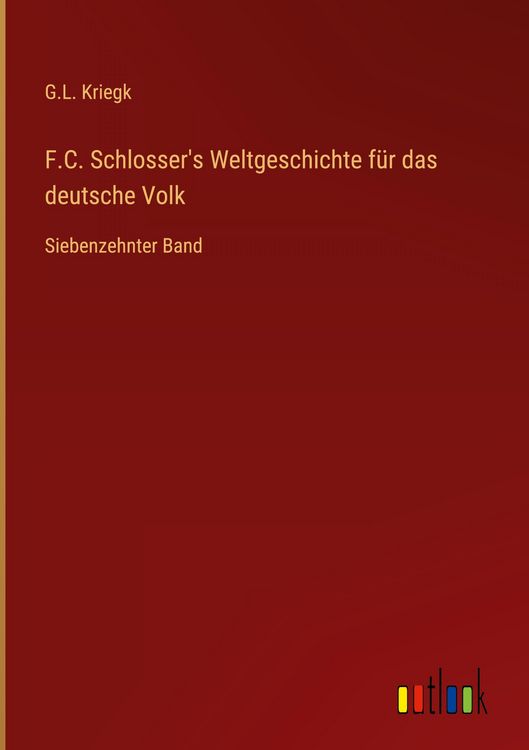 Produktbild: F.C. Schlosser's Weltgeschichte f&uuml;r das deutsche Volk