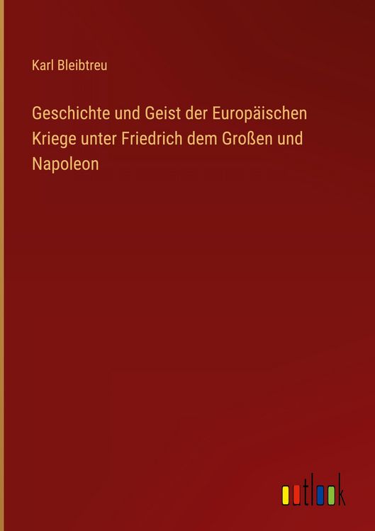 Produktbild: Geschichte und Geist der Europ&auml;ischen Kriege unter Friedrich dem Gro&szlig;en und Napoleon