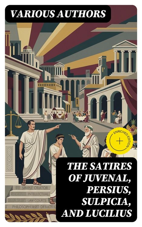 Produktbild: The Satires of Juvenal, Persius, Sulpicia, and Lucilius (Annotated)