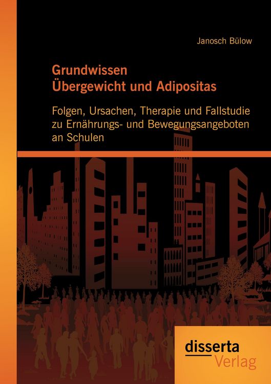 Produktbild: Grundwissen &Uuml;bergewicht und Adipositas: Folgen, Ursachen, Therapie und Fallstudie zu Ern&auml;hrungs- und Bewegungsangeboten an Schulen
