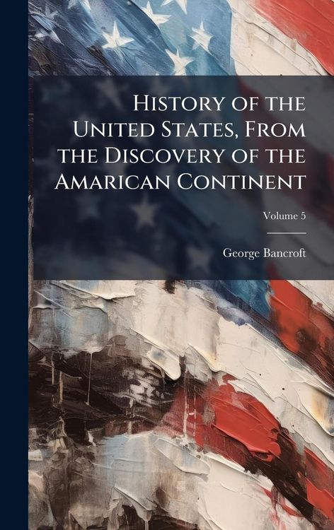 Produktbild: History of the United States, From the Discovery of the Amarican Continent