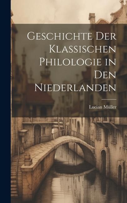 Produktbild: Geschichte der Klassischen Philologie in den Niederlanden