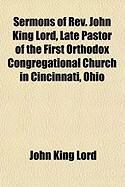 Produktbild: Sermons of REV. John King Lord, Late Pastor of the First Orthodox Congregational Church in Cincinnati, Ohio