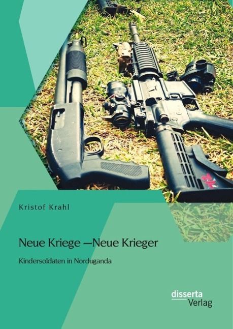 Produktbild: Neue Kriege - Neue Krieger: Kindersoldaten in Norduganda