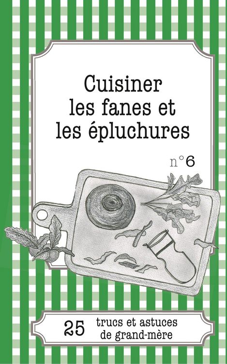 Produktbild: Cuisiner les fanes et &eacute;pluchures