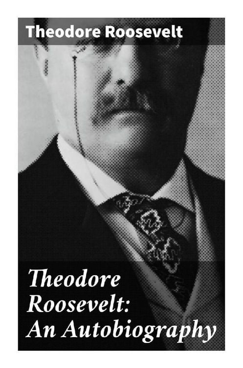 Produktbild: Theodore Roosevelt: An Autobiography