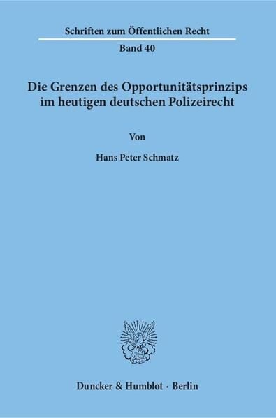 Produktbild: Die Grenzen des Opportunit&auml;tsprinzips im heutigen deutschen Polizeirecht.