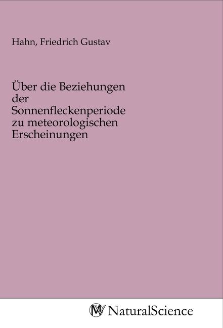 Produktbild: &Uuml;ber die Beziehungen der Sonnenfleckenperiode zu meteorologischen Erscheinungen
