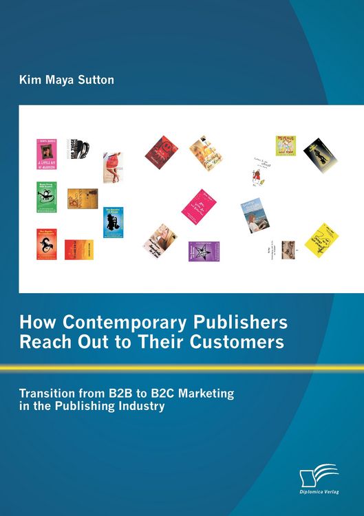 Produktbild: How Contemporary Publishers Reach Out to Their Customers: Transition from B2B to B2C Marketing in the Publishing Industry