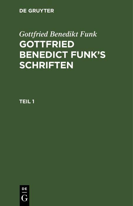 Produktbild: Gottfried Benedikt Funk: Gottfried Benedict Funk's Schriften. Teil 1