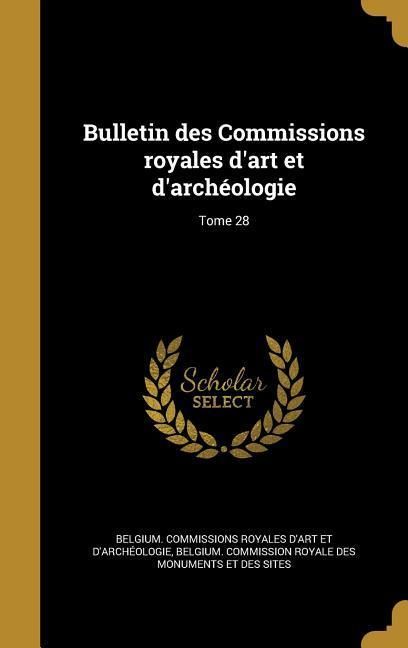 Produktbild: Bulletin des Commissions royales d'art et d'arch&eacute;ologie; Tome 28