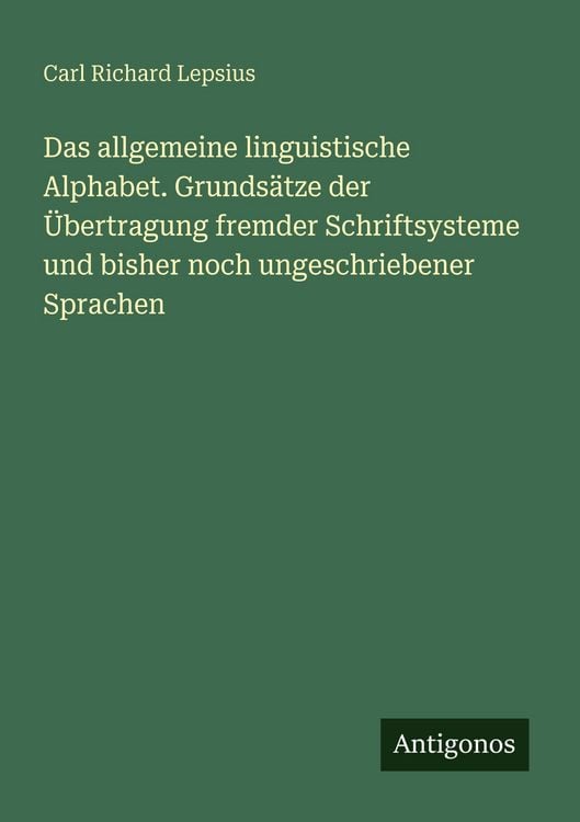 Produktbild: Das allgemeine linguistische Alphabet. Grunds&auml;tze der &Uuml;bertragung fremder Schriftsysteme und bisher noch ungeschriebener Sprachen