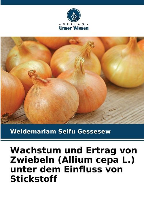 Produktbild: Wachstum und Ertrag von Zwiebeln (Allium cepa L.) unter dem Einfluss von Stickstoff