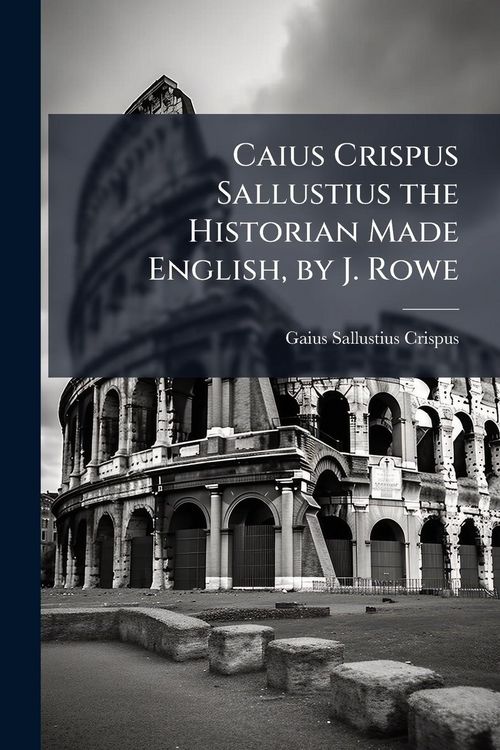 Produktbild: Caius Crispus Sallustius the Historian Made English, by J. Rowe