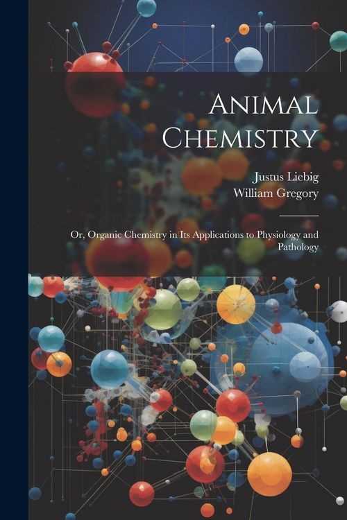 Produktbild: Animal Chemistry: Or, Organic Chemistry in Its Applications to Physiology and Pathology