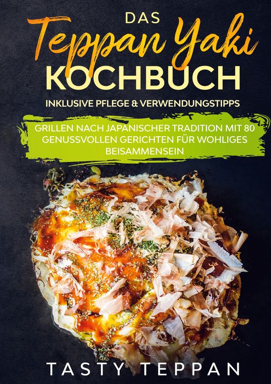 Produktbild: Das Teppan Yaki Kochbuch: Grillen nach japanischer Tradition mit 80 genussvollen