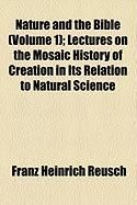 Produktbild: Nature and the Bible (Volume 1); Lectures on the Mosaic History of Creation in Its Relation to Natural Science