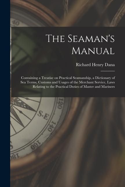 Produktbild: The Seaman's Manual: Containing a Treatise on Practical Seamanship, a Dictionary of sea Terms, Customs and Usages of the Merchant Service,