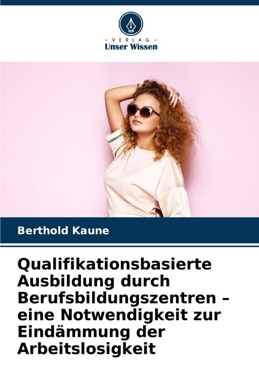 Produktbild: Qualifikationsbasierte Ausbildung durch Berufsbildungszentren - eine Notwendigkeit zur Eind&auml;mmung der Arbeitslosigkeit