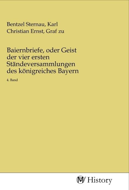 Produktbild: Baiernbriefe, oder Geist der vier ersten St&auml;ndeversammlungen des k&ouml;nigreiches Bayern