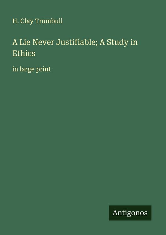 Produktbild: A Lie Never Justifiable; A Study in Ethics