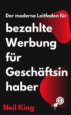 Produktbild: Der moderne Leitfaden f&uuml;r bezahlte Werbung f&uuml;r Gesch&auml;ftsinhaber
